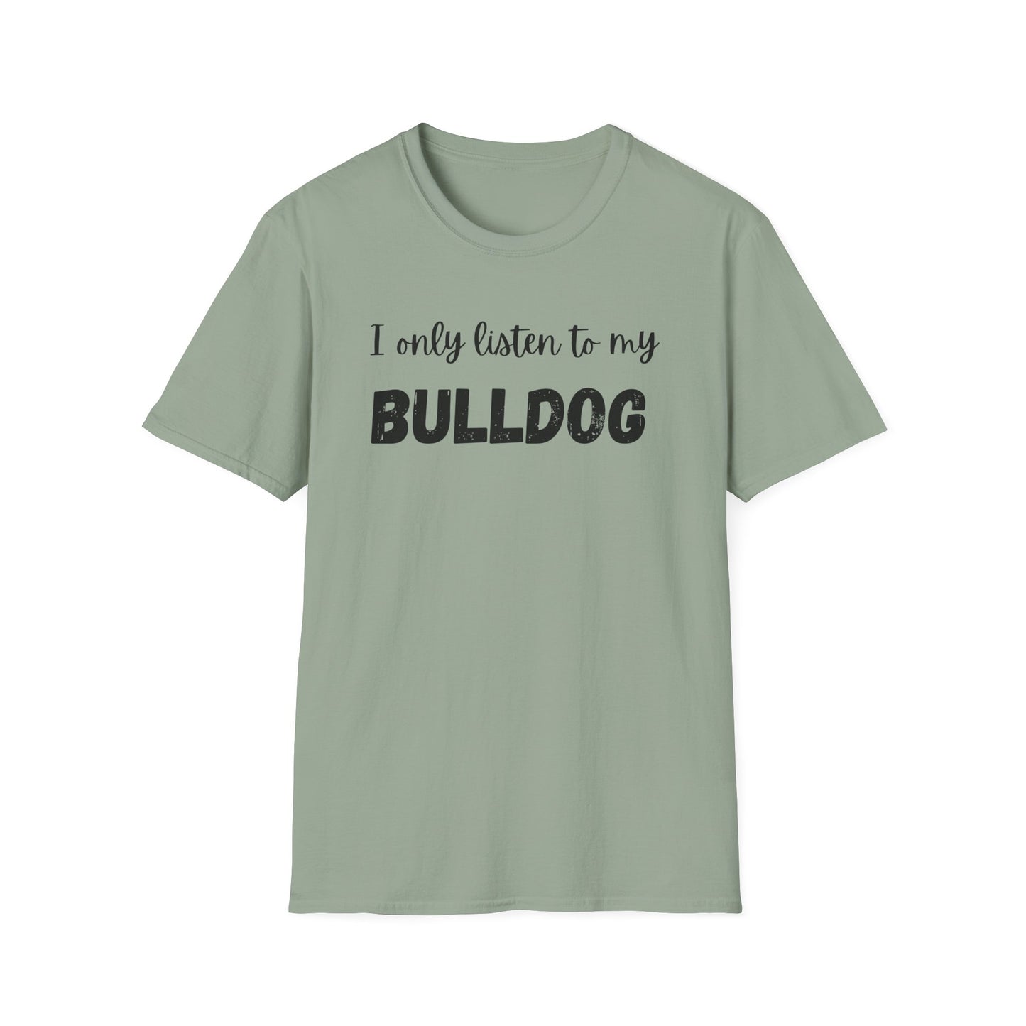 I only listen to my Bulldog T-Shirt