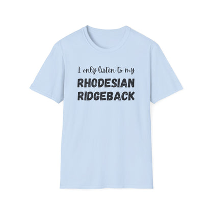 I only listen to my Rhodesian Ridgeback T-Shirt