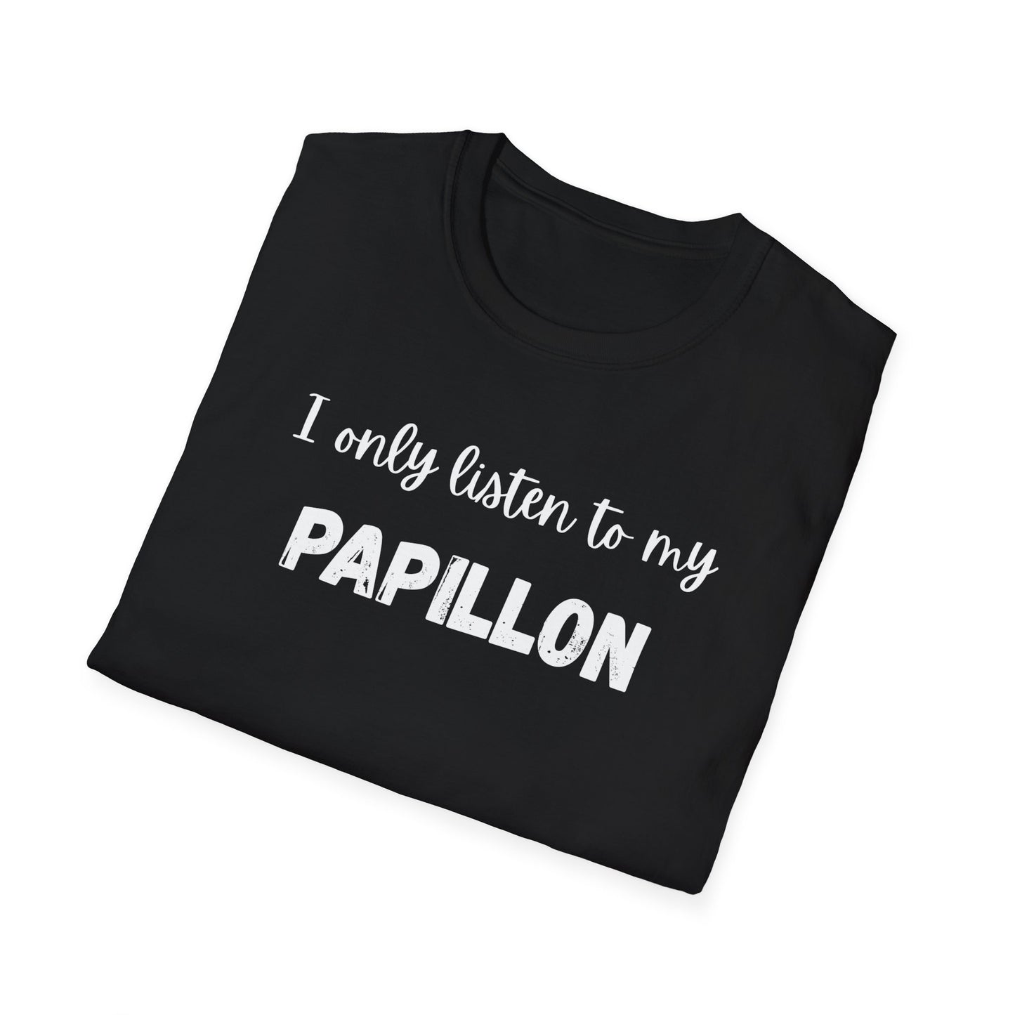 I Only Listen to My Papillon T-Shirt