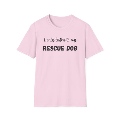 I Only Listen to My Rescue Dog T-shirt