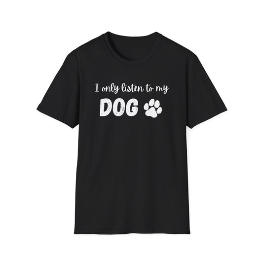 I only listen to my dog T-Shirt