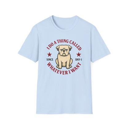 I do a thing called whatever I want T-shirt