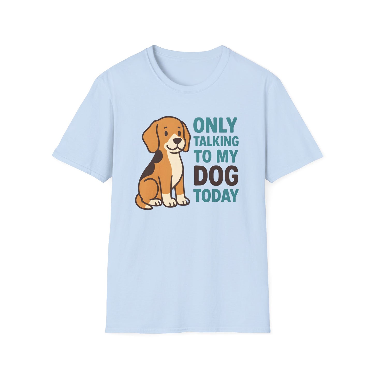 Only Talking to My Dog Today T-shirt