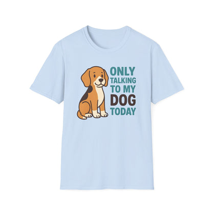 Only Talking to My Dog Today T-shirt