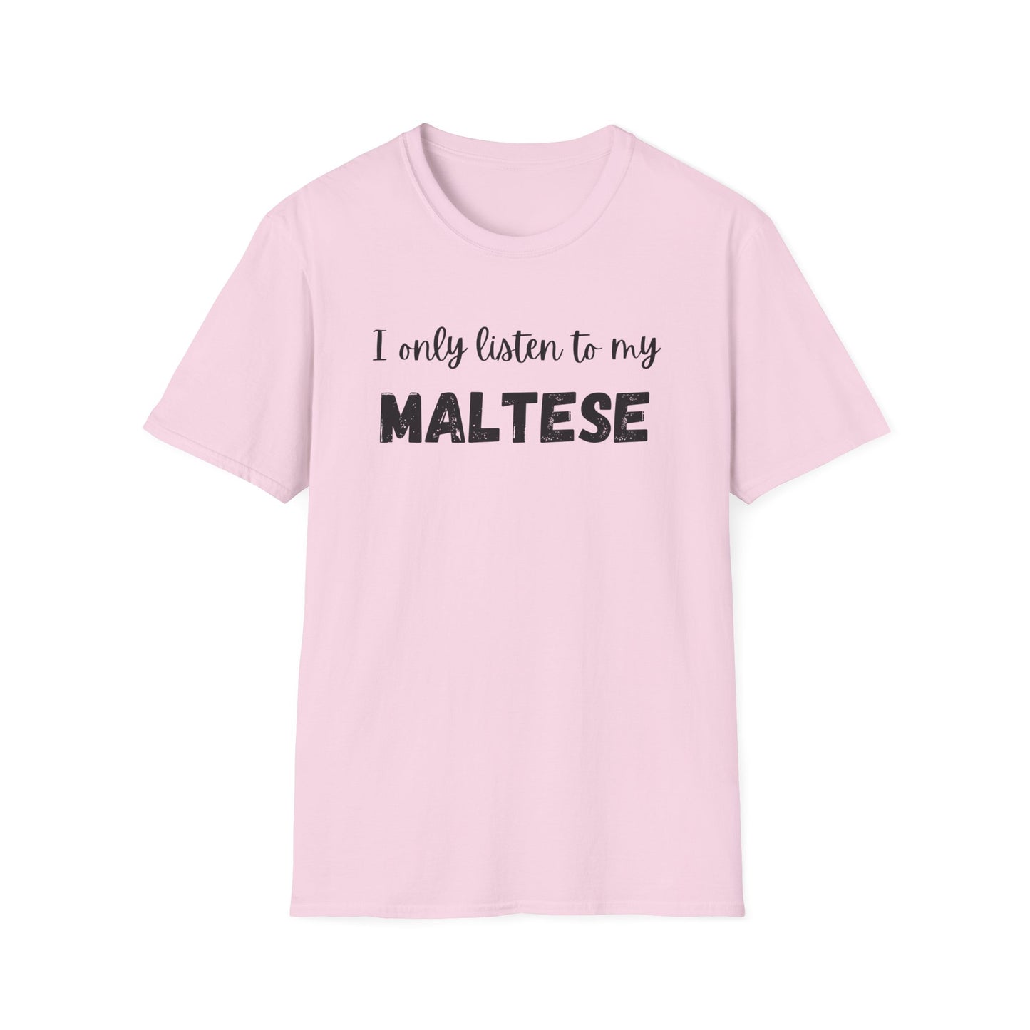I only listen to my Maltese T-Shirt