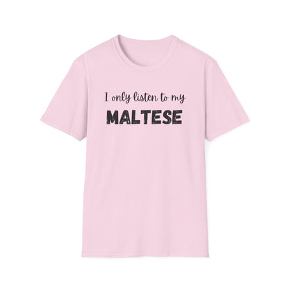 I only listen to my Maltese T-Shirt