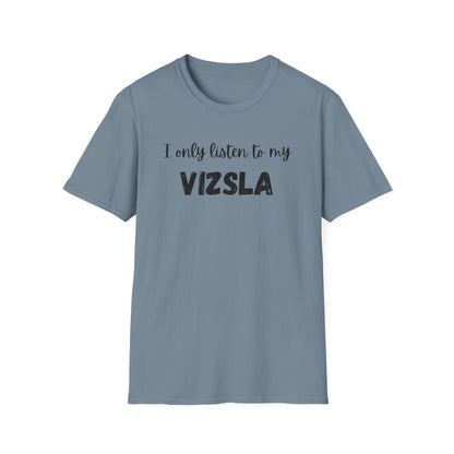 I only listen to my Vizsla Lover T-Shirt