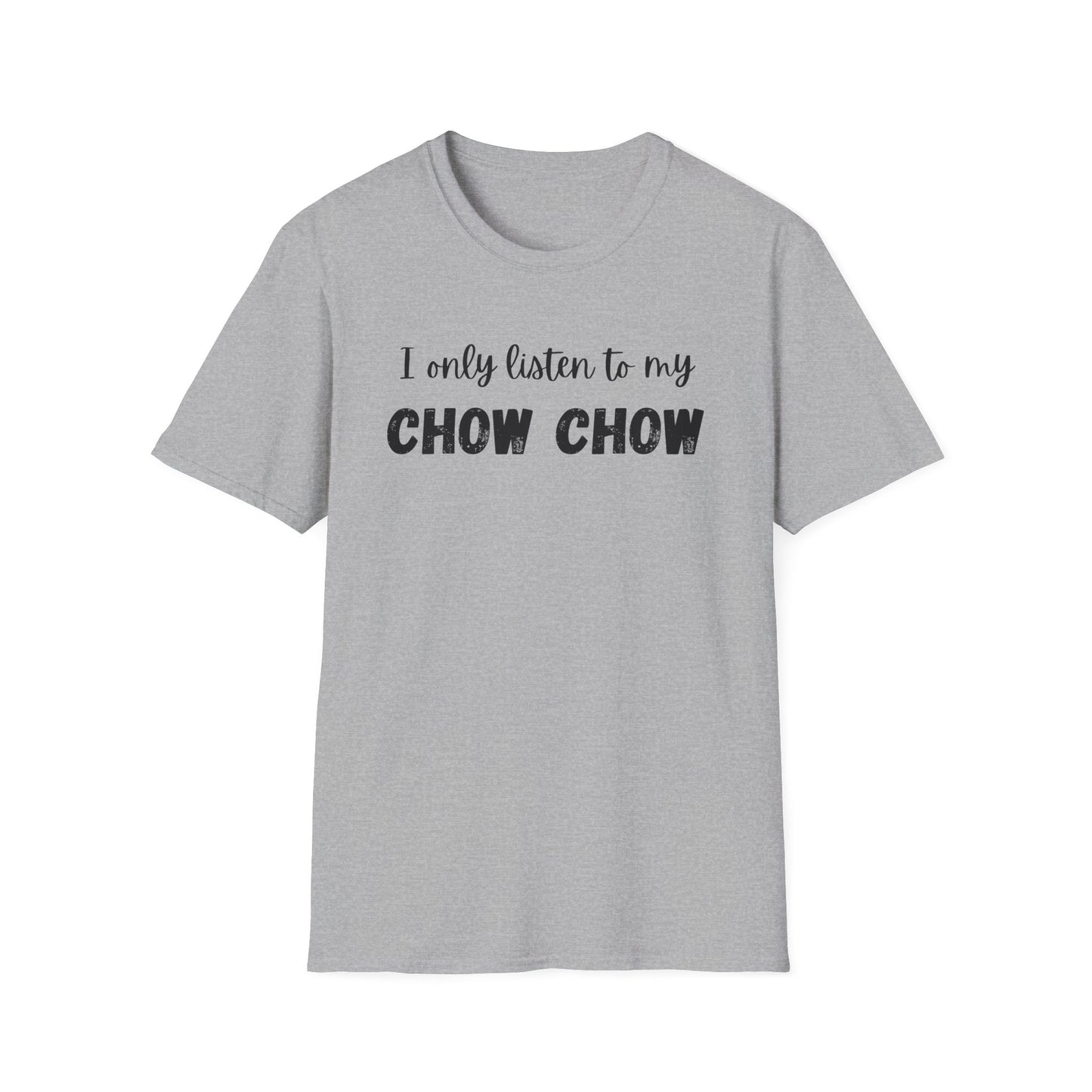 I only listen to my Chow Chow T-Shirt