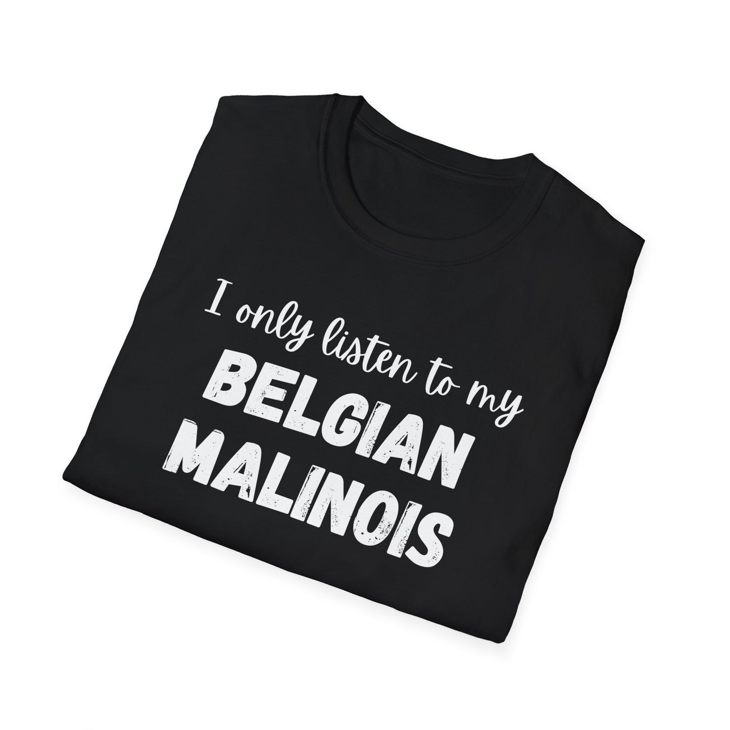 I Only Listen to My Belgian Malinois T-Shirt