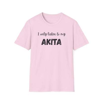 I only listen to my Akita T-shirt