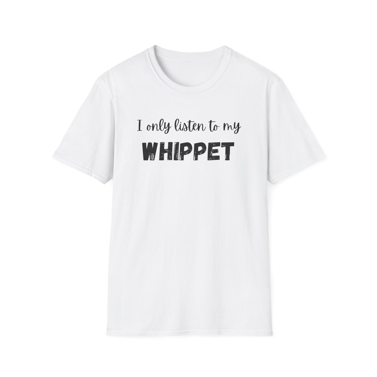 I only listen to my Whippet T-Shirt