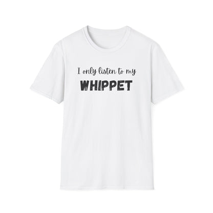 I only listen to my Whippet T-Shirt