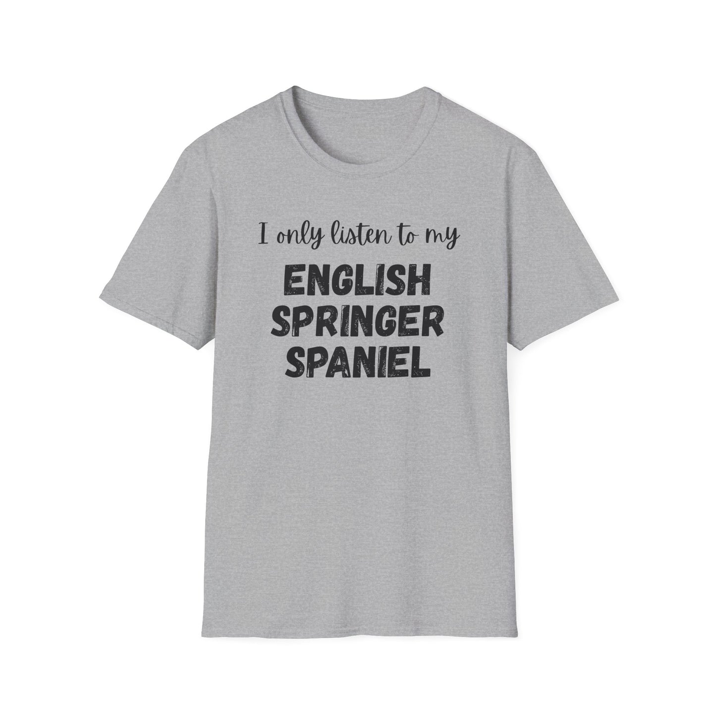 I only listen to my English Springer Spaniel T-Shirt