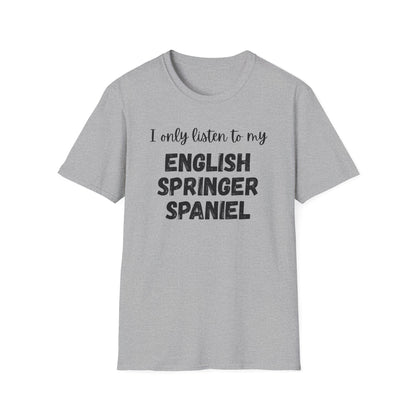 I only listen to my English Springer Spaniel T-Shirt