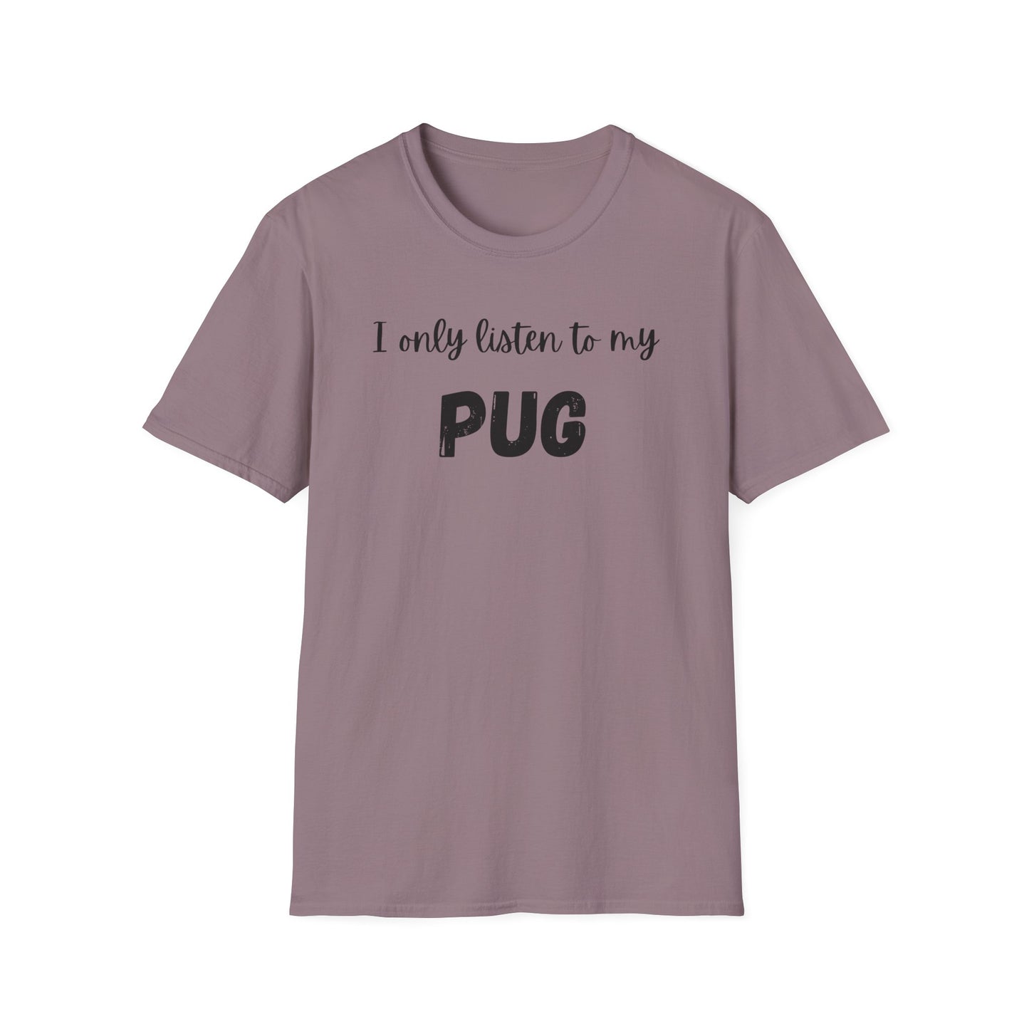 I Only Listen to My Pug T-shirt