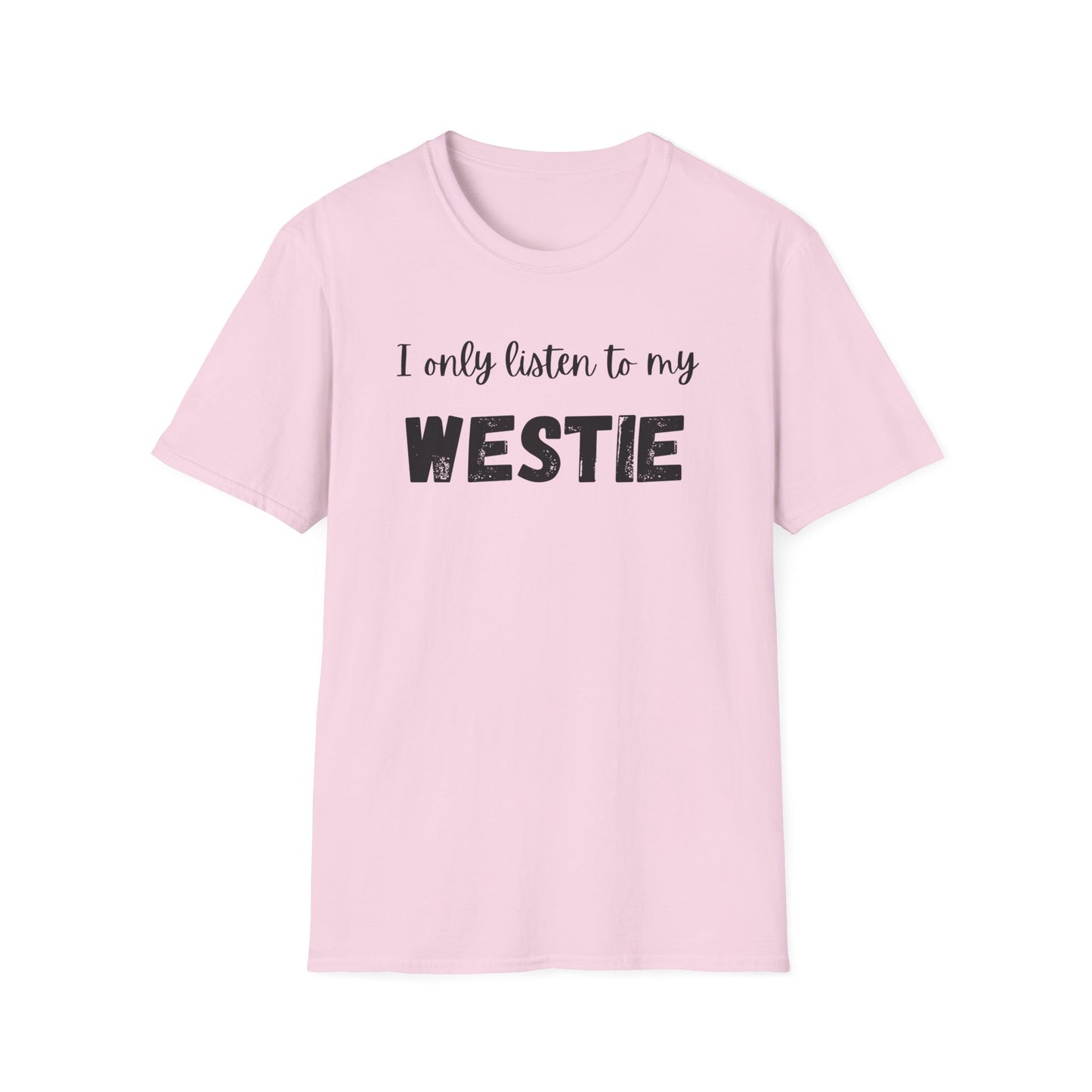 I only listen to my Westie T-Shirt