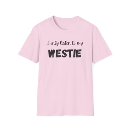 I only listen to my Westie T-Shirt