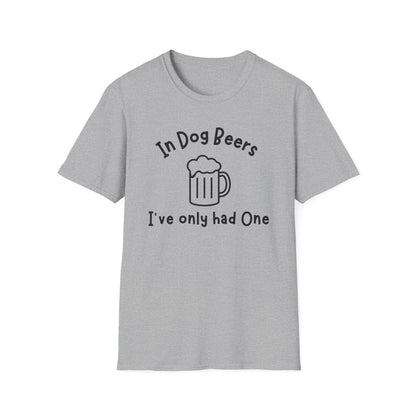 In Dog Beers I've Only Had One T-shirt