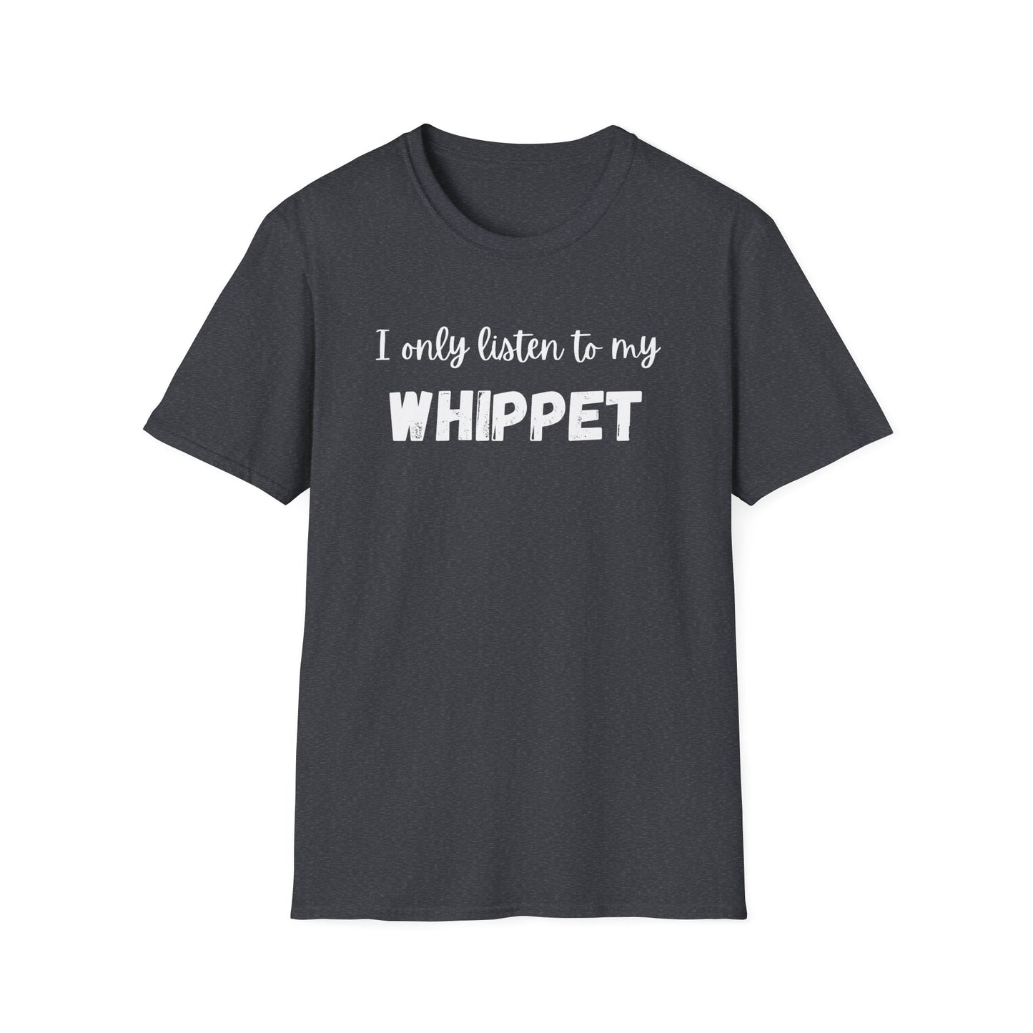 I only listen to my Whippet T-Shirt