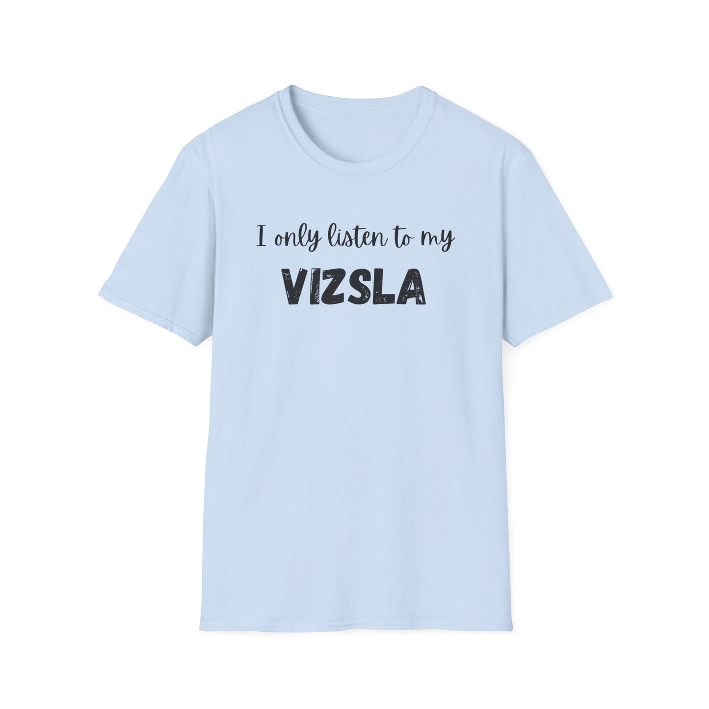 I only listen to my Vizsla Lover T-Shirt