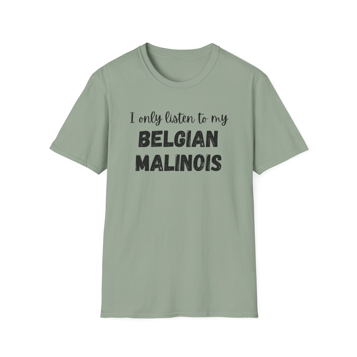 I Only Listen to My Belgian Malinois T-Shirt