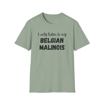 I Only Listen to My Belgian Malinois T-Shirt
