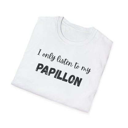 I Only Listen to My Papillon T-Shirt