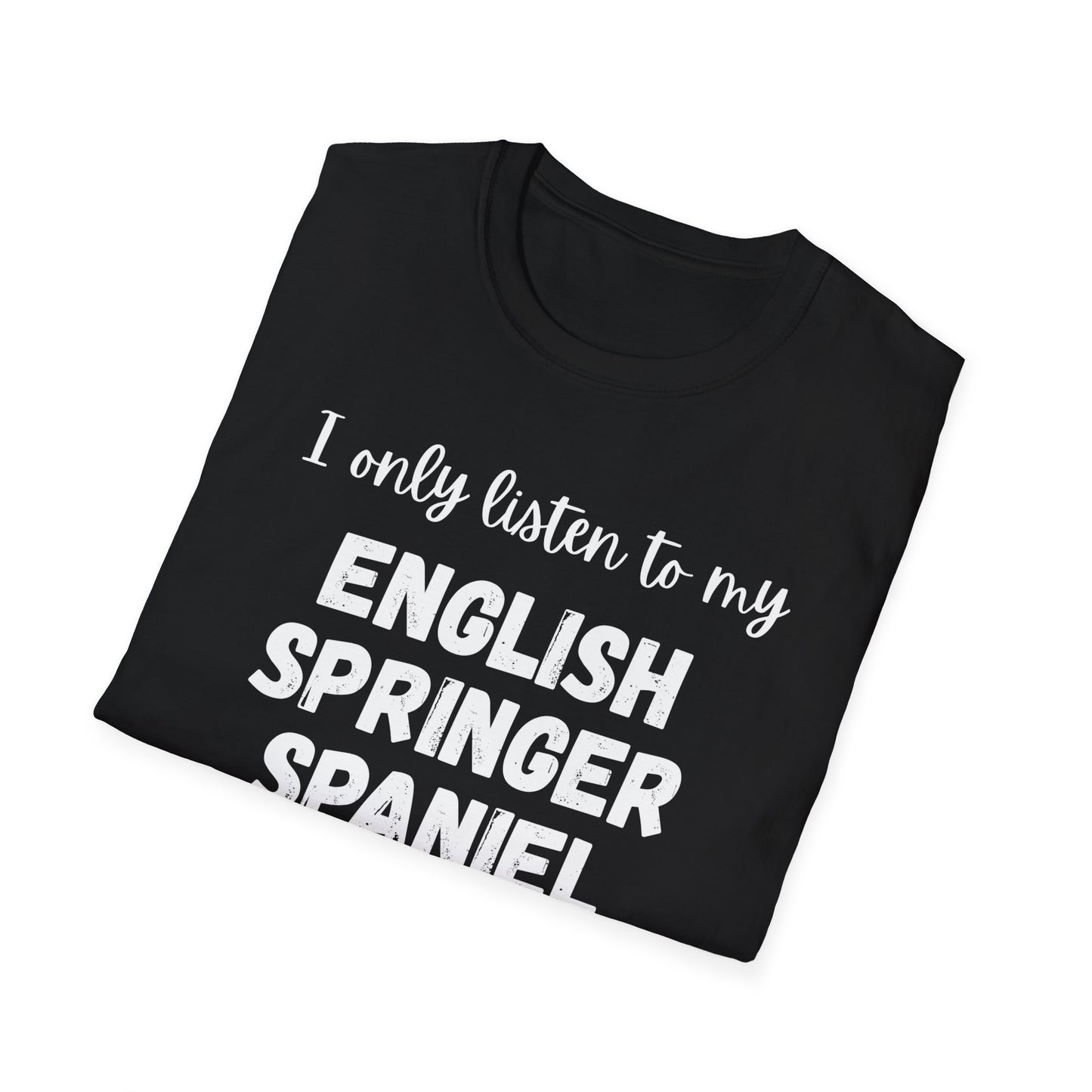 I only listen to my English Springer Spaniel T-Shirt