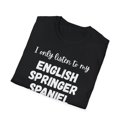 I only listen to my English Springer Spaniel T-Shirt