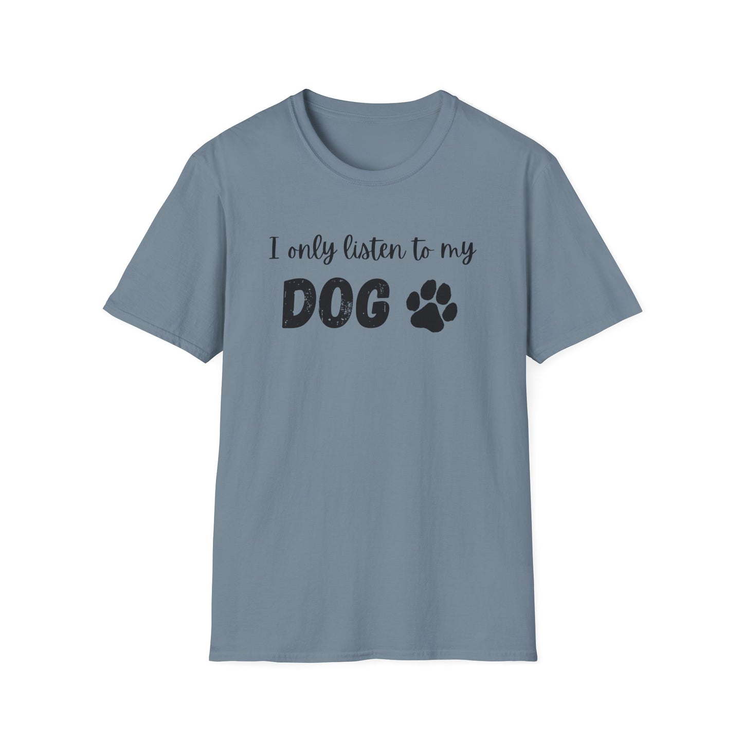 I only listen to my dog T-Shirt