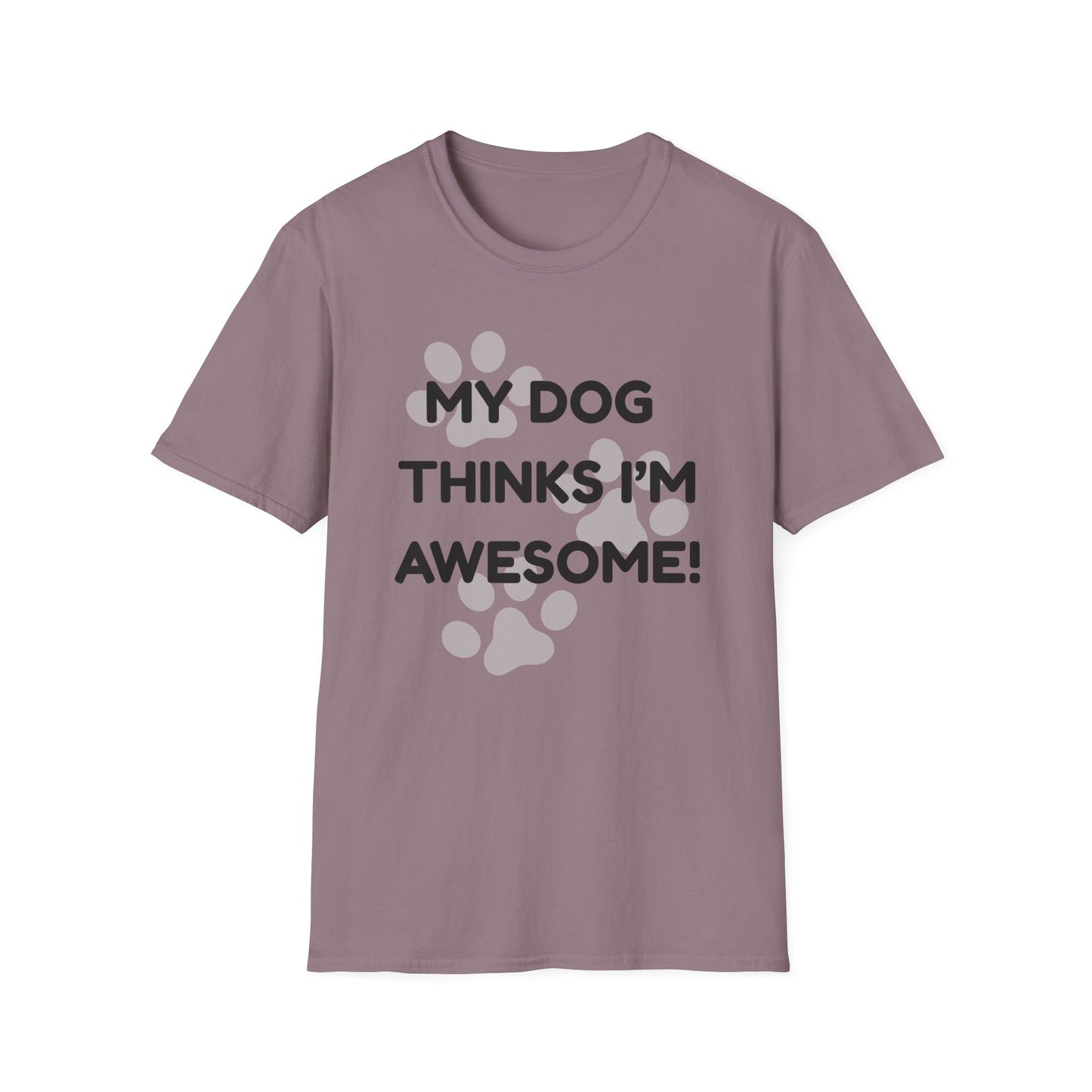My Dog Thinks I'm Awesome! T-shirt