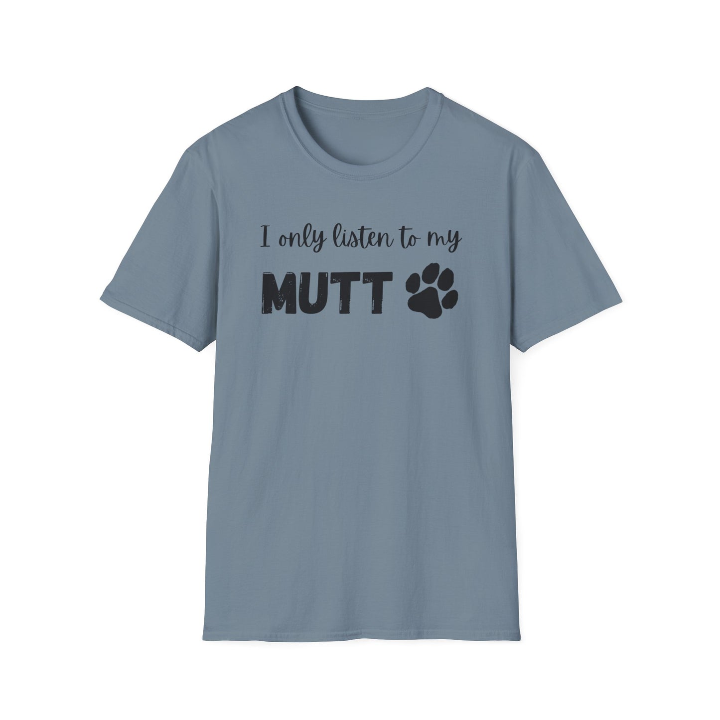 I Only Listen to My Mutt T-Shirt