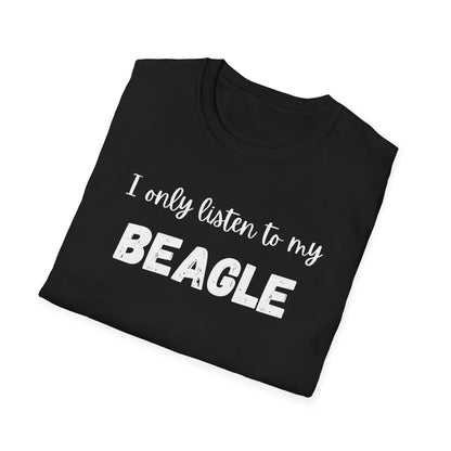 I Only Listen to My Beagle T-shirt
