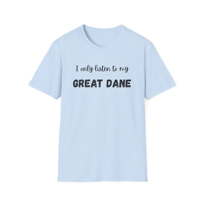 I only listen to my Great Dane T-Shirt