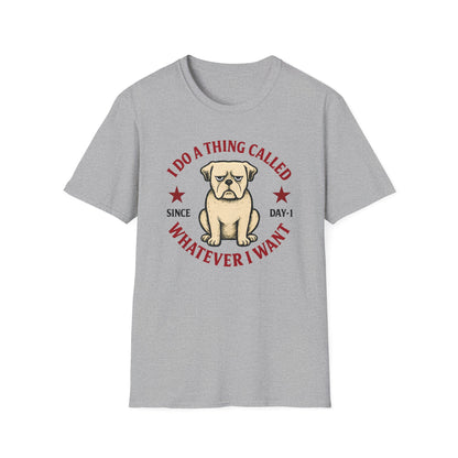 I do a thing called whatever I want T-shirt