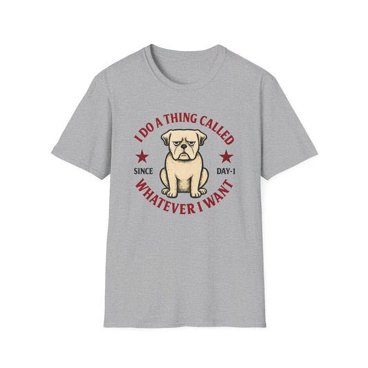 I do a thing called whatever I want T-shirt