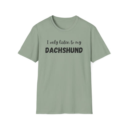 I only listen to my Dachshund T-Shirt