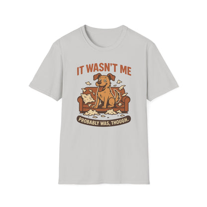 It Wasn't Me - Probably Was, Though. T-shirt