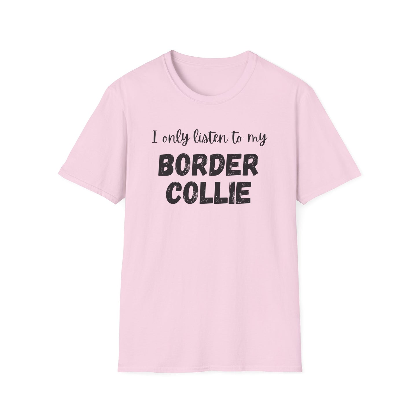 I Only Listen to My Border Collie T-shirt