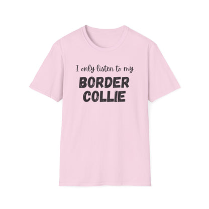 I Only Listen to My Border Collie T-shirt