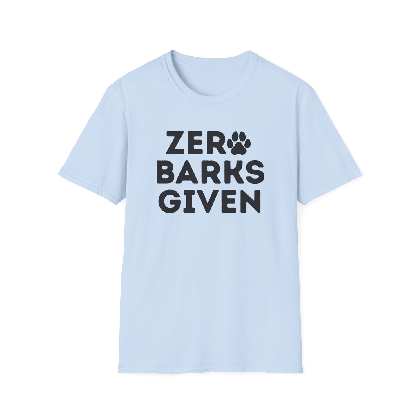 Zero Barks Given T-shirt