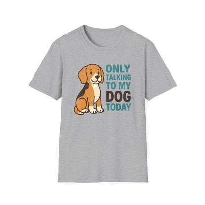 Only Talking to My Dog Today T-shirt