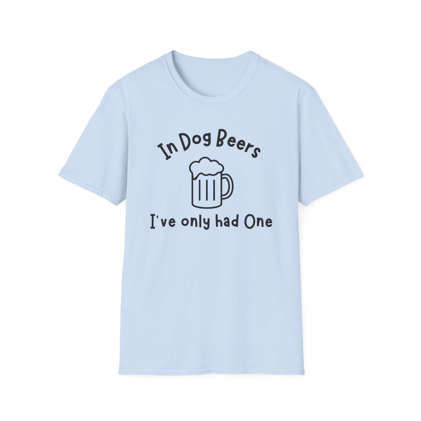 In Dog Beers I've Only Had One T-shirt