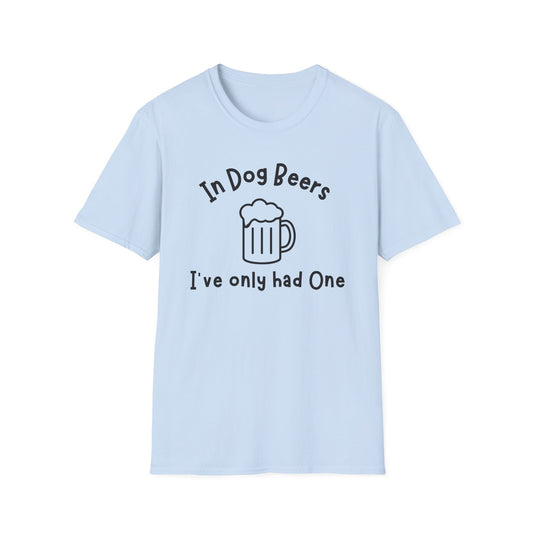 In Dog Beers I've Only Had One T-shirt