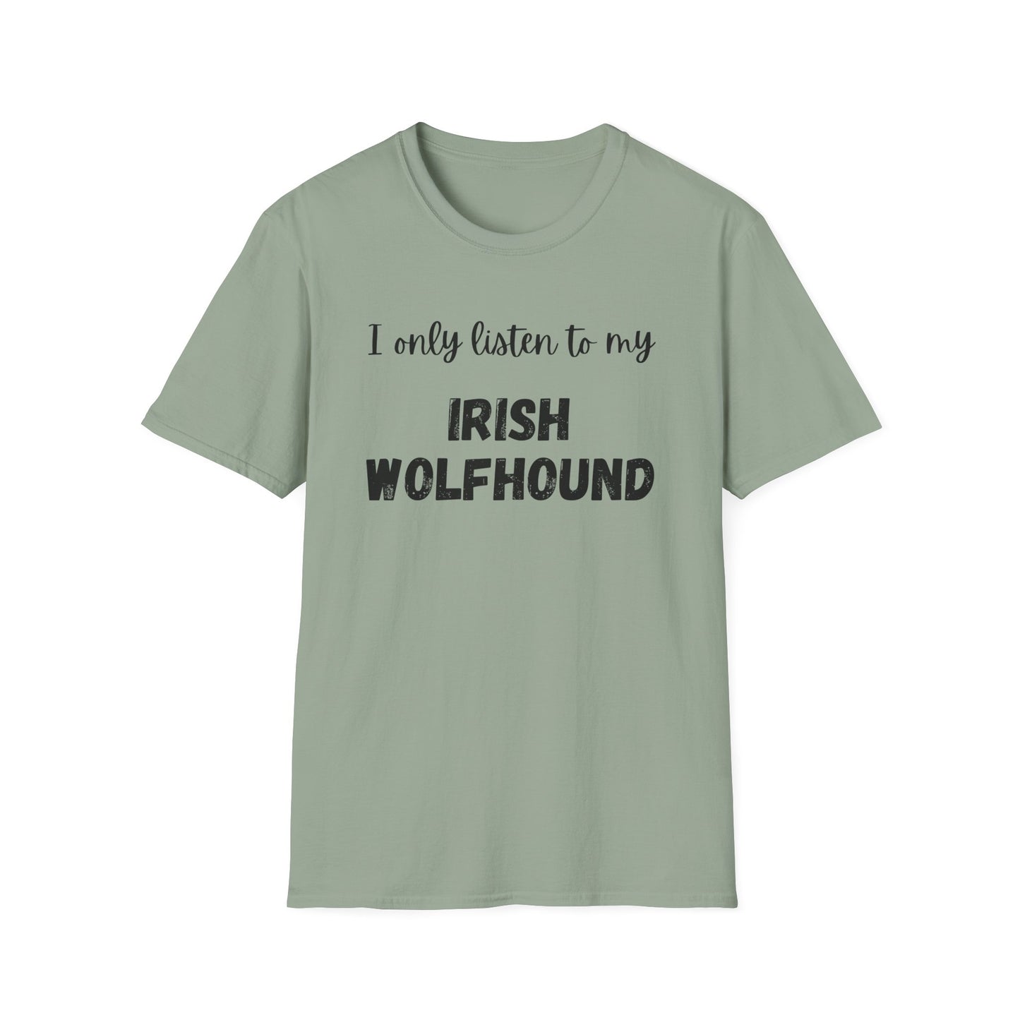 I only listen to my Irish Wolfhound T-Shirt