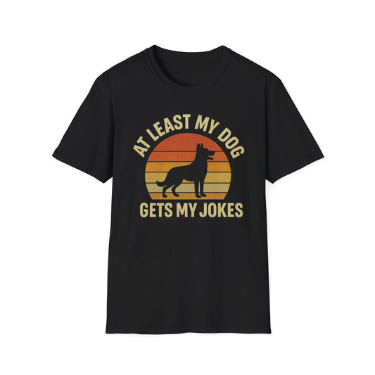 At Least My Dog Gets My Jokes T-Shirt