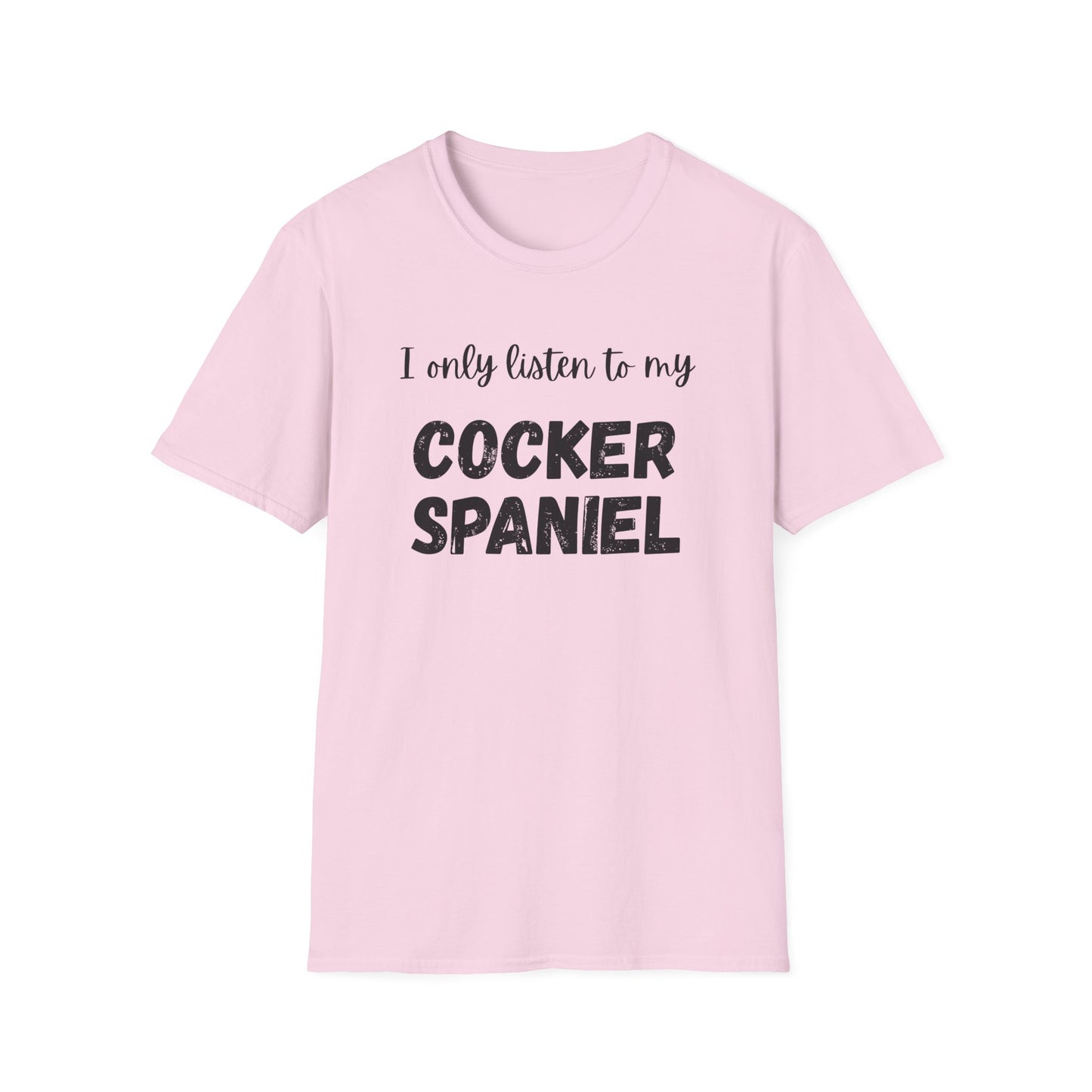 I only listen to my Cocker Spaniel T-Shirt