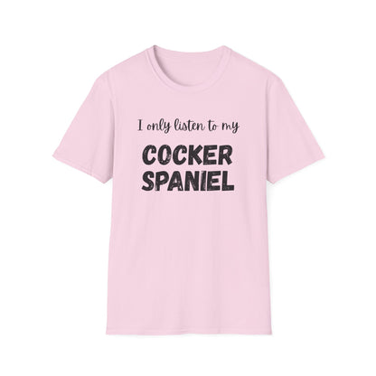 I only listen to my Cocker Spaniel T-Shirt