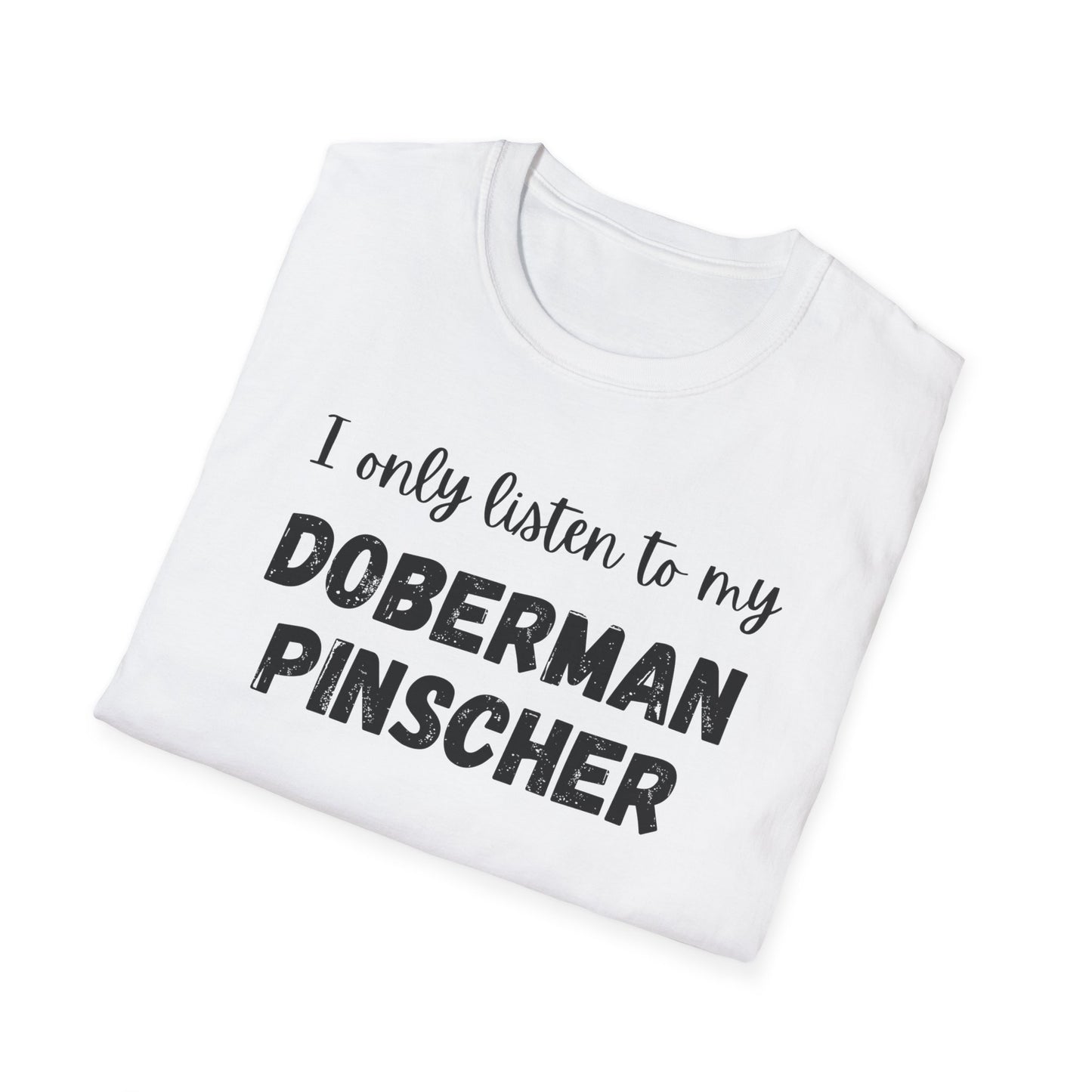 I only listen to my Doberman Pinscher T-Shirt