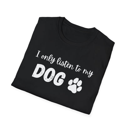 I only listen to my dog T-Shirt